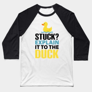 Stuck? explain it to the duck, Rubber Duck Debugging, Funny Duck Gift For Programmer Baseball T-Shirt